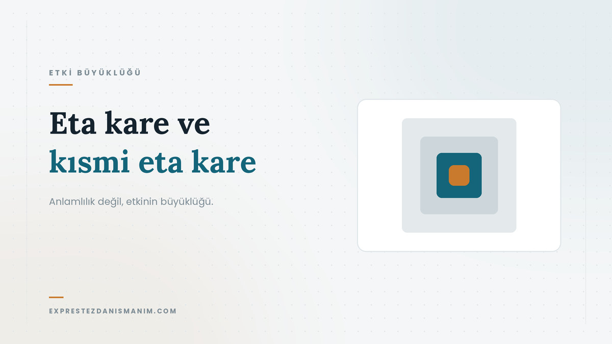 Eta kare ve kısmi eta kare — Anlamlılık değil, etkinin büyüklüğü